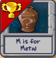 M is for Metal