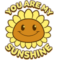 Sunflower with the phrase "You are my Sunshine"