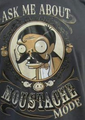 Ask Me About Mustache Mode shirt, note that it says "moustache"