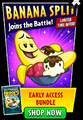 Banana Split on the advertisement for the Early Access Bundle