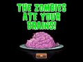 Nothing ate your brains!